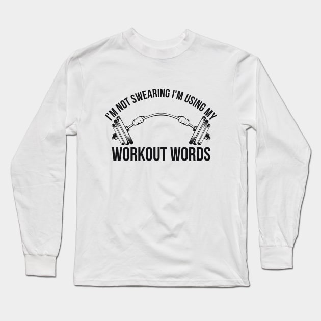 I'm Not Swearing I'm Using My Workout Words Funny Gym Long Sleeve T-Shirt by RedYolk